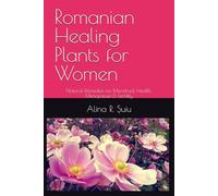 Romanian Healing Plants for Women: Natural Remedies for Menstrual Health, Menopause & Fertility