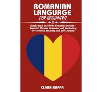 ROMANIAN LANGUAGE FOR BEGINNERS: Speak, Read, and Write Romanian Quickly - Essential Phrases, Grammar, and Vocabulary for Travelers, Students, and Self-Learners (Language Mastery Guides)