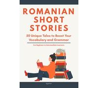 Romanian Short Stories: 50 Engaging Tales for Beginners to Intermediates | Grow Your Vocabulary and Master Romanian Through Immersive Reading