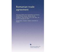Romanian trade agreement: Hearings before the Committee on Finance, United States Senate, Ninety-fourth Congress, first session, on S. Con. Res. 35 ... June 6, and July 8, 1975