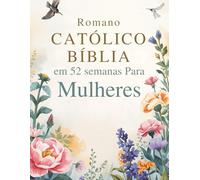 Romano Católico Bíblia em 52 semanas Para Mulheres: Uma jornada inspiradora para superar a ansiedade, descobrir sua identidade em Cristo e ler a ... de leituras semanais das Escrituras e orações