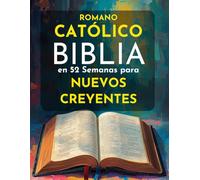 Romano Católico Biblia en 52 Semanas Para Nuevos creyentes: Una guía inspiradora para leer la Biblia completa, comprender el catolicismo y crecer en la fe diariamente