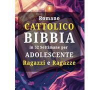 Romano cattolico Bibbia in 52 Settimane per Adolescente Ragazzi e Ragazze: Meditazioni edificanti per aiutarti a vincere l'ansia, scoprire il tuo scopo divino e leggere l'intera Bibbia