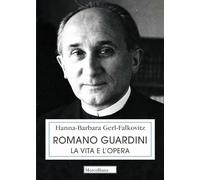 Romano Guardini. La vita e l'opera (Opera omnia di Guardini. Supplementi)