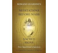 Romano Guardini's Meditations Before Mass and Sacred Signs: Two Spiritual Classics