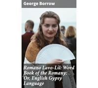 Romano Lavo-Lil: Word Book of the Romany; Or, English Gypsy Language
