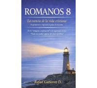 ROMANOS 8: LA ESENCIA DE LA VIDA CRISTIANA