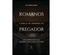 Romanos:A Bíblia do Pregador: Esboços Bíblicos para Pregação de Sermões Expositivos e Estudos Bíblicos (Epístolas de Paulo)