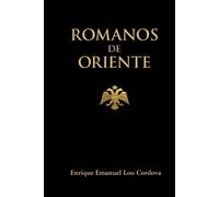 Romanos de Oriente: Una revisión historiográfica del término “bizantino” y la continuidad del Imperio Romano