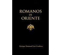 Romanos de Oriente: Una revisión historiográfica del término “bizantino” y la continuidad del Imperio Romano