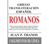 Romanos: Griego Transliteración Español: 3 Segmentos de Línea: El libro de la Biblia de Romanos con Griego original, Transliteración al Español y ... 3 segmentos de Línea)