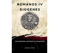 Romanos IV Diogenes: The Emperor Captured at Manzikert (ROME'S GOD-EMPERORS SAGA)
