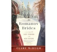 Romanov Brides, The: A Novel of the Last Tsarina and Her Sisters