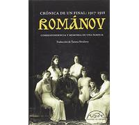 Romanov: Cronica De Un Final 1917-1918. Correspondencia Y Memoria De U