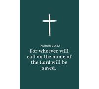Romans 10:13 - Whoever Calls on the Name of the Lord Will Be Saved - Bible Verse Notebook: 120 Lined Blank Pages at 6 x 9 Inches