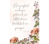 Romans 12:12 "Be Joyful in Hope, Patient inAaffliction, Faithful in Prayer.": Journal Reminds You About God's Love