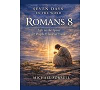 Romans 8: Life in the Spirit for People Who Feel Weak (Seven Days in the Word)