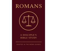 Romans: A Disciple's Bible Study (Rooted In The Word Guides) (A Disciple's Bible Study Guides Through the Bible (Rooted In The Word Guides))
