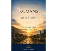 Romans Bible Study: Volume 1: The Gospel That Changes Everything