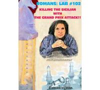 Roman's Chess Labs, Vol. 102: Killing the Sicilian with the Grand Prix Attack