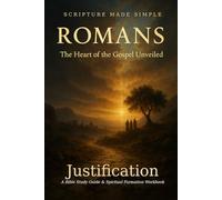 ROMANS - Justification: The Heart of the Gospel Unveiled: 4 (Scripture Made Simple)