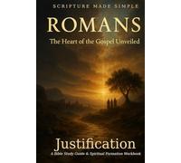 ROMANS - Justification: The Heart of the Gospel Unveiled (Scripture Made Simple)