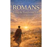 Romans: Living a Transformed Life: A Complete Leader and Facilitator Guide for Small Groups (Bible Chapter by Chapter)
