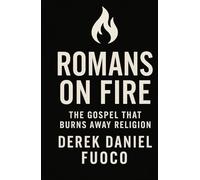 Romans On Fire: A Revelation of Grace, Glory, and Power