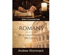 Romans: Paul's Masterpiece on Grace: Bible Commentary