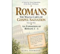Romans : The Magna Carta of Gospel Salvation: Volume one : An Exposition of Romans 1 - 5