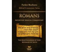 ROMANS: The Righteousness of God Revealed by Faith (Expository Biblical Commentary)