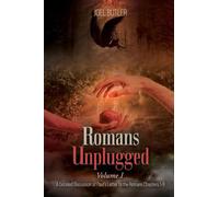Romans Unplugged, Volume I: A Detailed Discussion of Paul's Letter to the Romans Chapters 1-8
