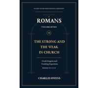 Romans Volume Seven: The Strong and the Weak in Church: Gr xegesis and Teaching Exposition - Romans 14:1-15:13