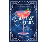 Romantasy Cocktails: 60 Spicy and Sweet Cocktails to Fall for