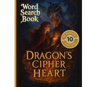 Romantasy Word Search Book: Dragon's Cipher Heart - A Story-Driven Puzzle Adventure with Dragons, Fae & Forbidden Romance: 50 Magical Romance Puzzles ... of Fae Courts, Dragon Bonds & Enchanted Love