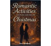 Romantic Activities Couples Can Do on Christmas: Cozy Ideas to Strengthen Connection, Share Meaningful Moments, and Create a Magical Holiday Together