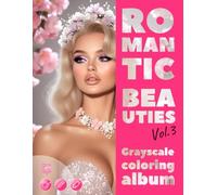 ROMANTIC BEAUTIES. Vol.3 - Grayscale coloring album | Elegant Female Portraits for your Pleasure and Relax | for Adults: English Edition (Colorful Adventures)