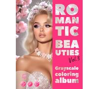 ROMANTIC BEAUTIES. Vol.3 - Grayscale coloring album | Elegant Female Portraits for your Pleasure and Relax | for Adults: English Edition (Colorful Adventures)