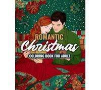Romantic Christmas Coloring Book: A Heartwarming Adult Coloring Book With Romantic Couples, Cozy Christmas Moments, and Festive Holiday Charm - Cozy ... Magic (Romantic Holiday Coloring Collection)