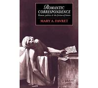 Romantic Correspondence Paperback: Women, Politics and the Fiction of Letters: 1 (Cambridge Studies in Romanticism, Series Number 1)