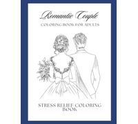 Romantic Couple Coloring Book for Adults Love, Romance & Beautiful Couple Designs: 50 Beautiful Romantic Couple Illustrations to Color | Love, ... Relief, Mindfulness & Creative Relaxation