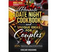 Romantic Date Night Cookbook and Unique Activities for Couples: 101+ Recipes for Two, Fun Games, and Meaningful Bonding Ideas to Break the Routine, Spark Passion, and Reconnect at Home