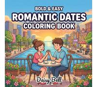 Romantic Dates: A Cozy Couples Coloring Book for Stress Relief and Relaxation - 50 Bold & Easy Love Moments to Color - Coffee, Carnivals, Movie ... a Starry Anniversary Scene for Adults & Teens