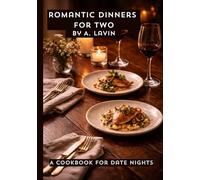 Romantic Dinners for Two: Cozy Date Nights at Home with Elegant Recipes, Perfect Menus & Signature Cocktails