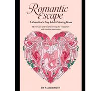 Romantic Escape: A Valentine's Day Adult Coloring Book: 15 Intricate and Heart warming Designs for Relaxation and Creative Expression