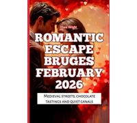 Romantic Escape Bruges February 2026: Medieval streets, chocolate tastings and quiet canals: 52 (2026 Travel, Tour and Vacation Guide Books)
