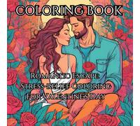 Romantic Escape: Stress-Relief Coloring for Valentine's Day: A Relaxing and Heartfelt Coloring Book for Teens and Adults - The Perfect Valentine’s Day Gift!