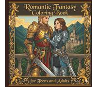 Romantic Fantasy Coloring Book: Escape into a Realm of Chivalry, Magic, and Heartfelt Romance