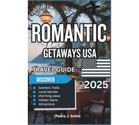 Romantic Getaways USA Travel Guide 2025: Cozy Escapes, Scenic Retreats, and Couple-Friendly Adventures