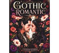 Romantic Gothic Color by Number for Adults: Dark Floral Beauty, Elegant Gothic Women and Mysterious Romance for Relaxation and Creative Coloring
